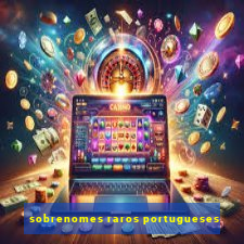 sobrenomes raros portugueses